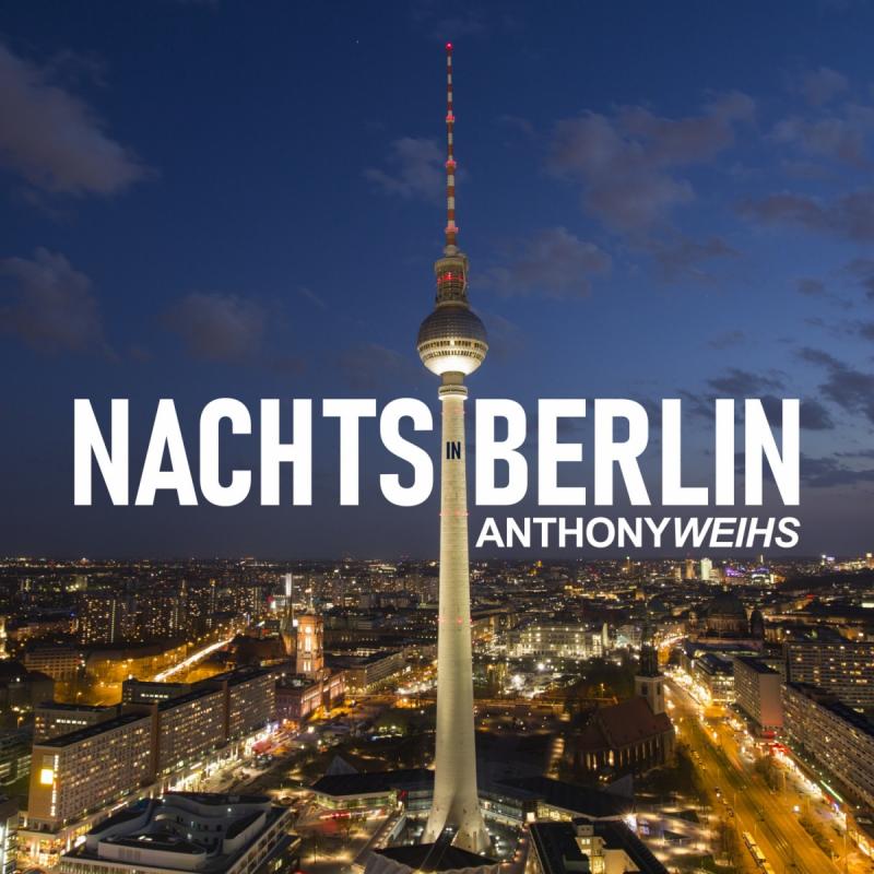 Anthony Weihs - Nachts in Berlin