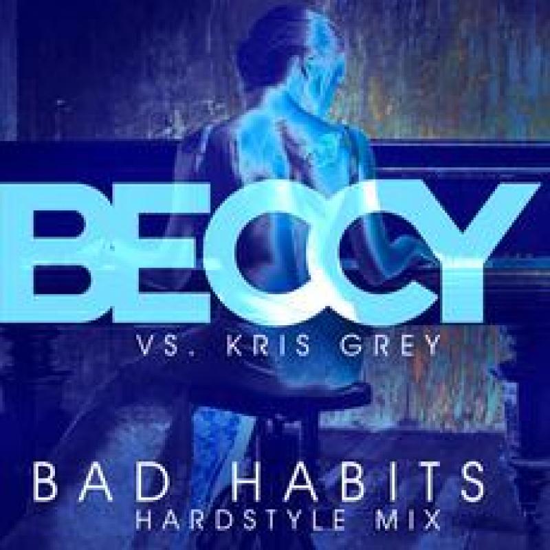 Beccy vs. Kris Grey - Bad Habits (Remix Kris Grey Hardstyle Mix)