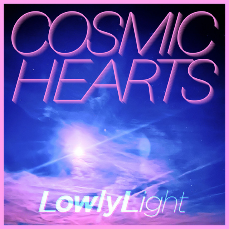 Lowly Light - Cosmic Hearts