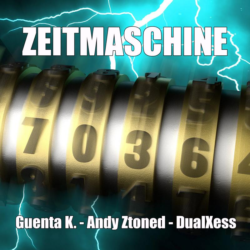 Guenta K. - Andy Ztoned - DualXess • Zeitmaschine