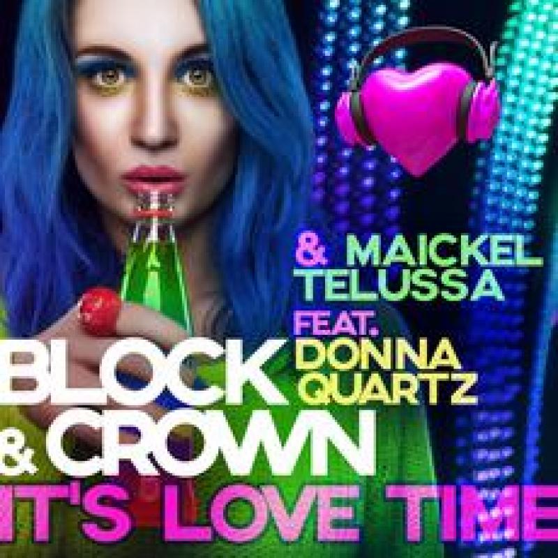 BLOCK CROWN MAICKEL TELUSSA Feat DONNA QUARTZ - IT S LOVE TIME