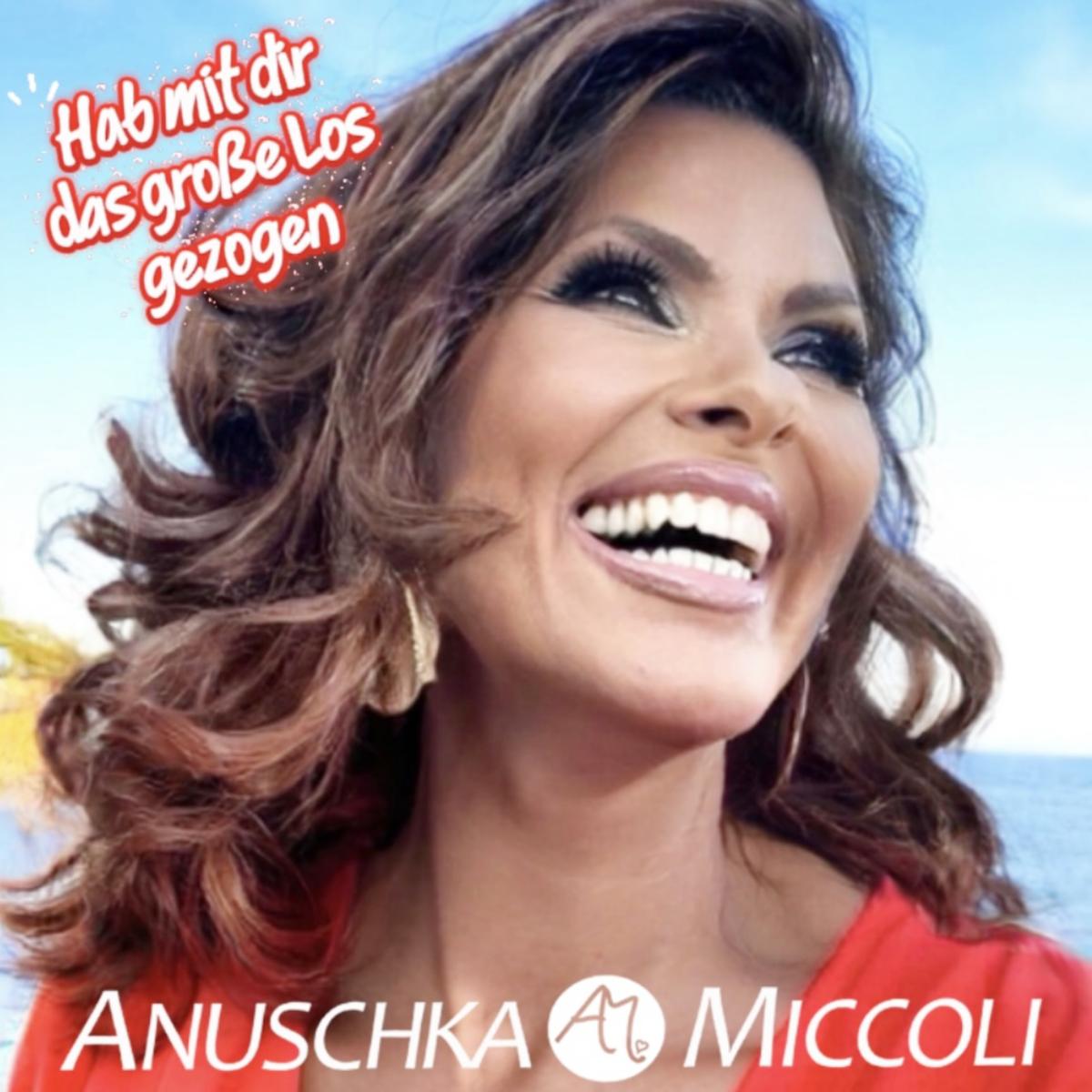 Anuschka Miccoli - Hab mit dir das große Los gezogen