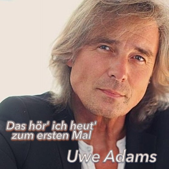 Uwe Adams – Das hör‘ ich heut‘ zum ersten Mal