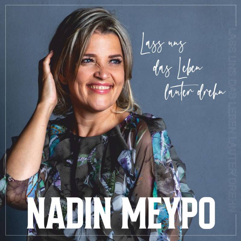 Nadin Meypo -  Lass uns das Leben lauter drehn