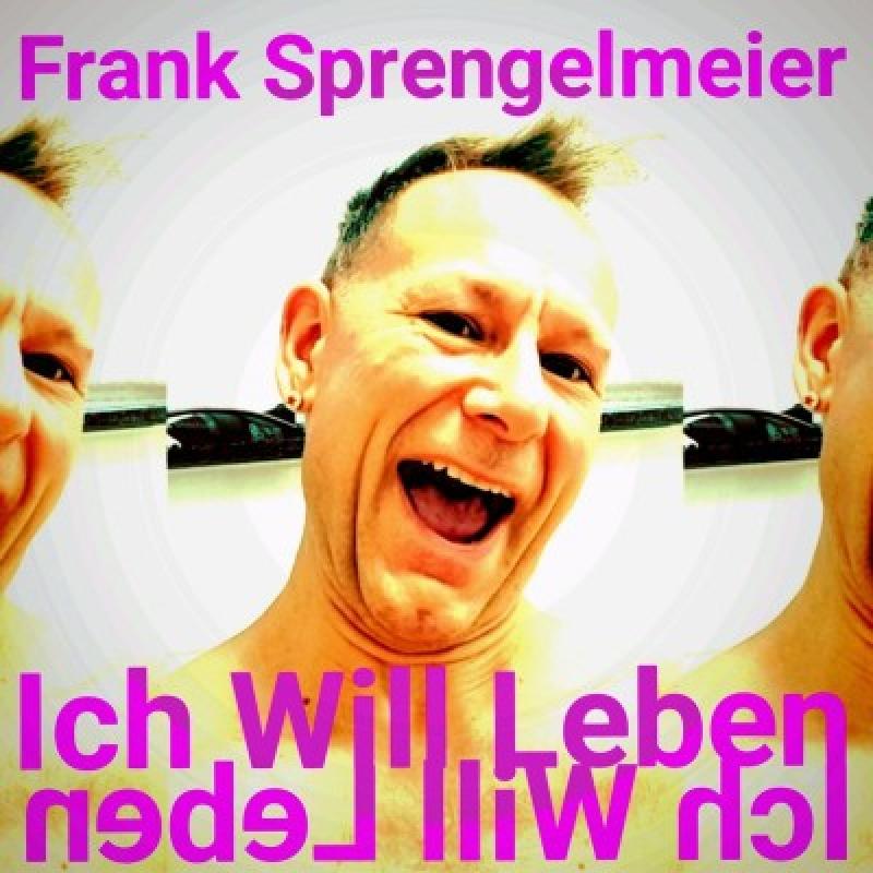 Frank Sprengelmeier - Ich Will Leben