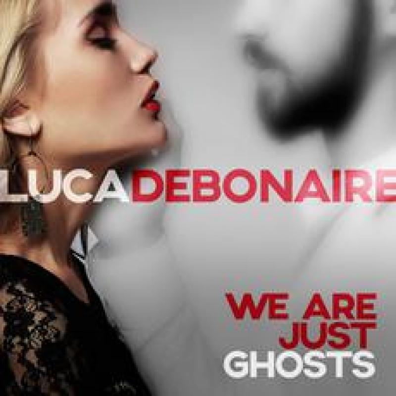 LUCA DEBONAIRE - WE ARE JUST GHOSTS (CLUB MIX)