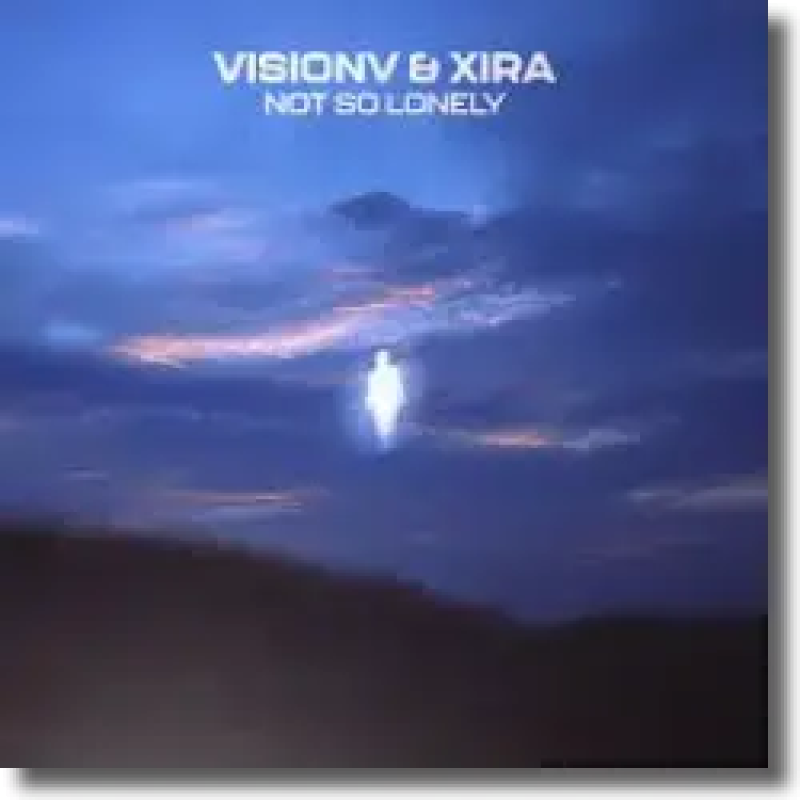 VisionV & XIRA - Not So Lonely