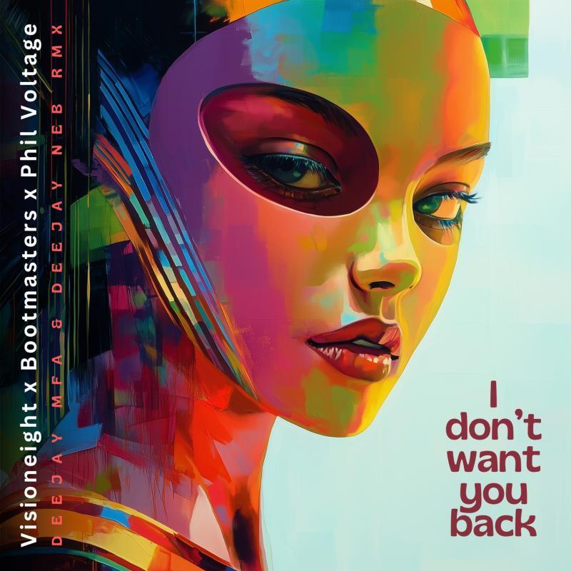 Visioneight, Bootmasters & Phil Voltage &ndash; &ldquo;I Don&rsquo;t Want You Back (Deejay MFA & Deejay NEB Remix)&rdquo;