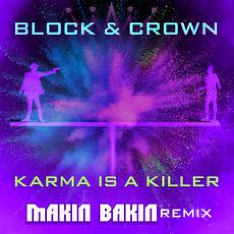 Block Crown - Karma is A Killer (Makin Bakin Remix - Original)