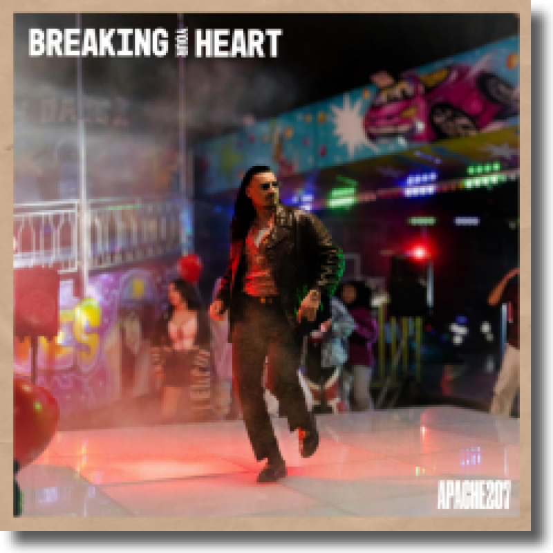 Apache 207 - Breaking your heart