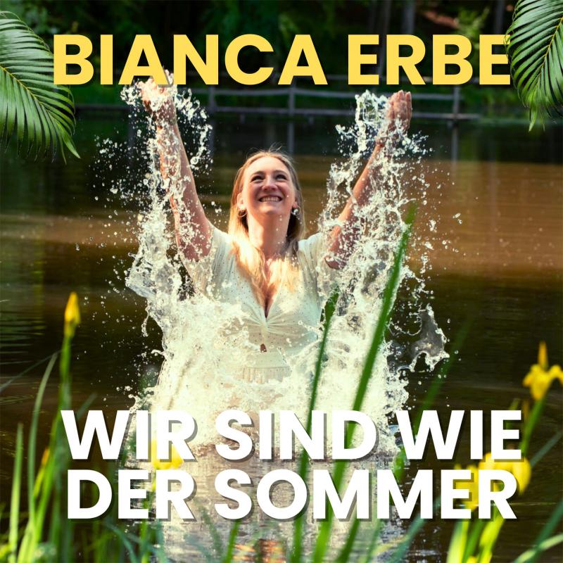 Bianca Erbe - Wir sind wie der Sommer