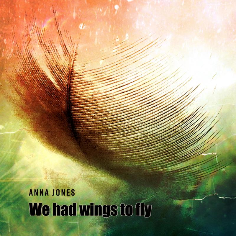ANNA JONES - We had wings to fly