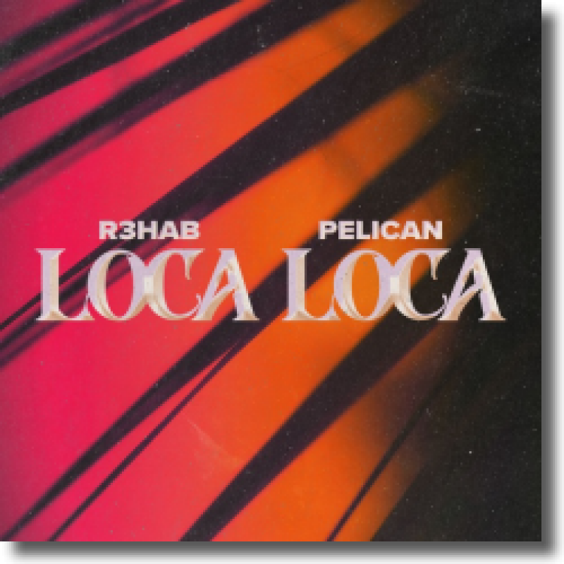 R3HAB & Pelican - Loca Loca