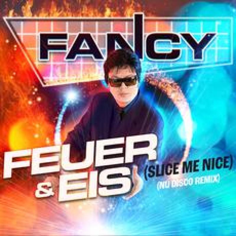 Fancy - Feuer Eis - Slice Me Nice Nu Disco Edit