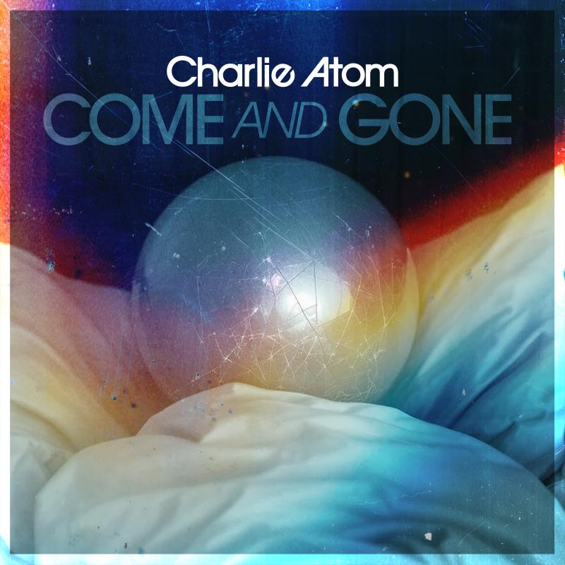 Charlie Atom - Come And Gone