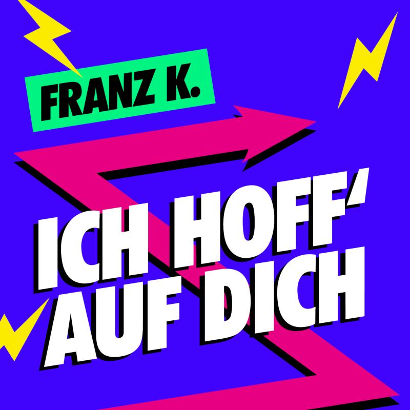 FRANZ K. - Ich hoff auf Dich