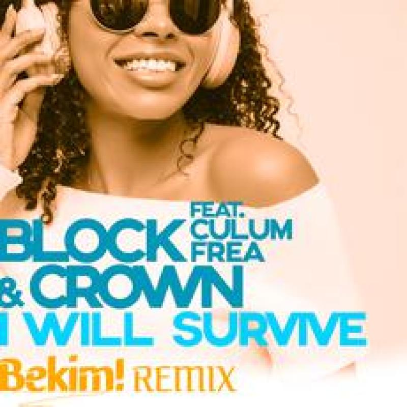 Block & Crown feat. Culum Frea - I Will Survive (Bekim! Remix)