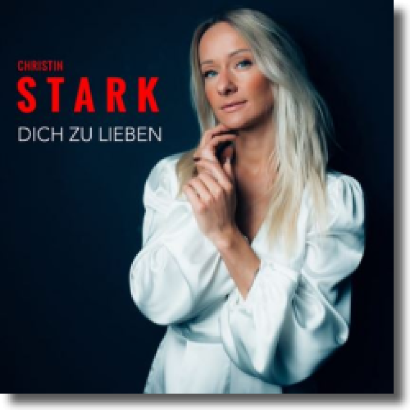 Christin Stark - Dich zu lieben