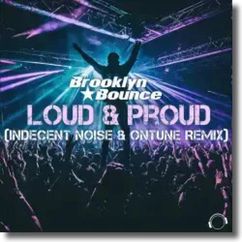 Brooklyn Bounce - Loud & Proud (Indecent Noise & onTune Remix)