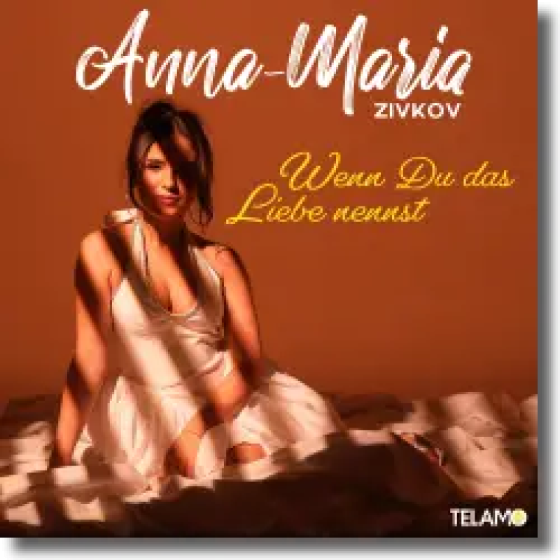 Anna-Maria Zivkov - Wenn du das Liebe nennst