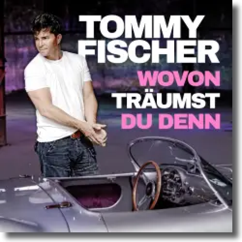 Tommy Fischer - Wovon träumst du denn