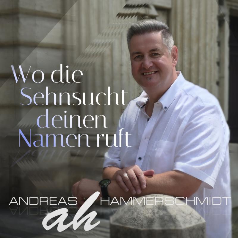 Andreas Hammerschmidt  – Wo die Sehnsucht deinen Namen ruft