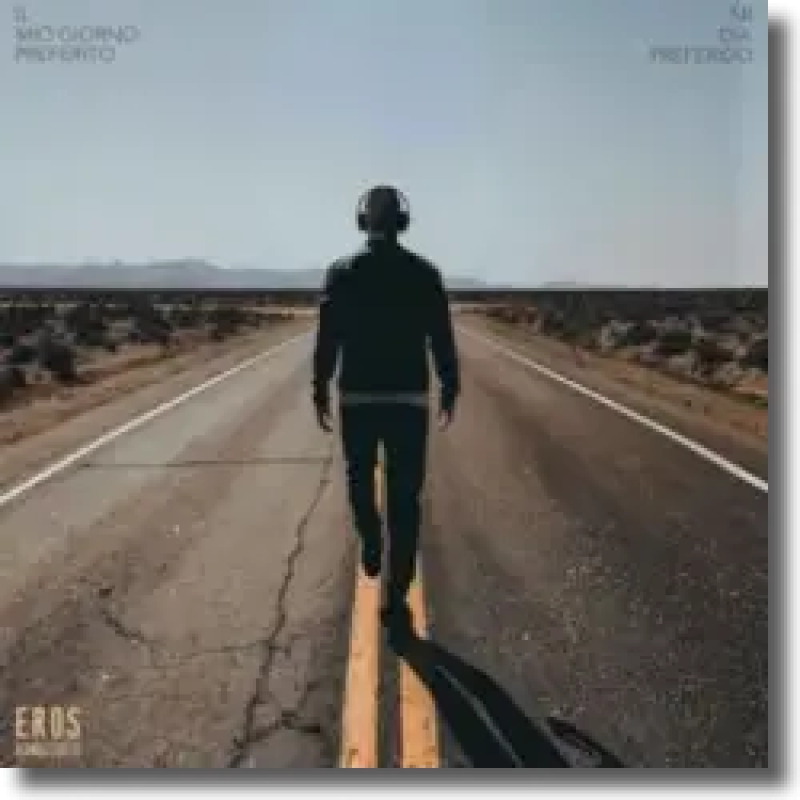 Eros Ramazzotti - Il mio giorno preferito