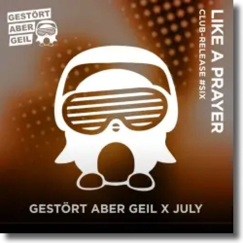 Gestört aber GeiL & July - Like a Prayer