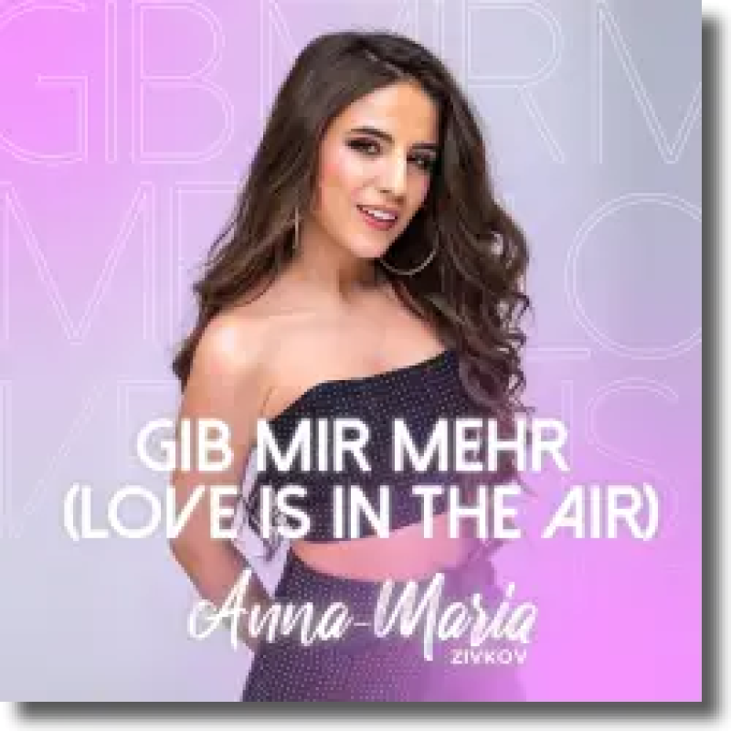 Anna-Maria Zivkov - Gib mir mehr (Love is in the Air)