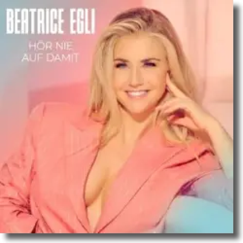 Beatrice Egli - Hör nie auf damit