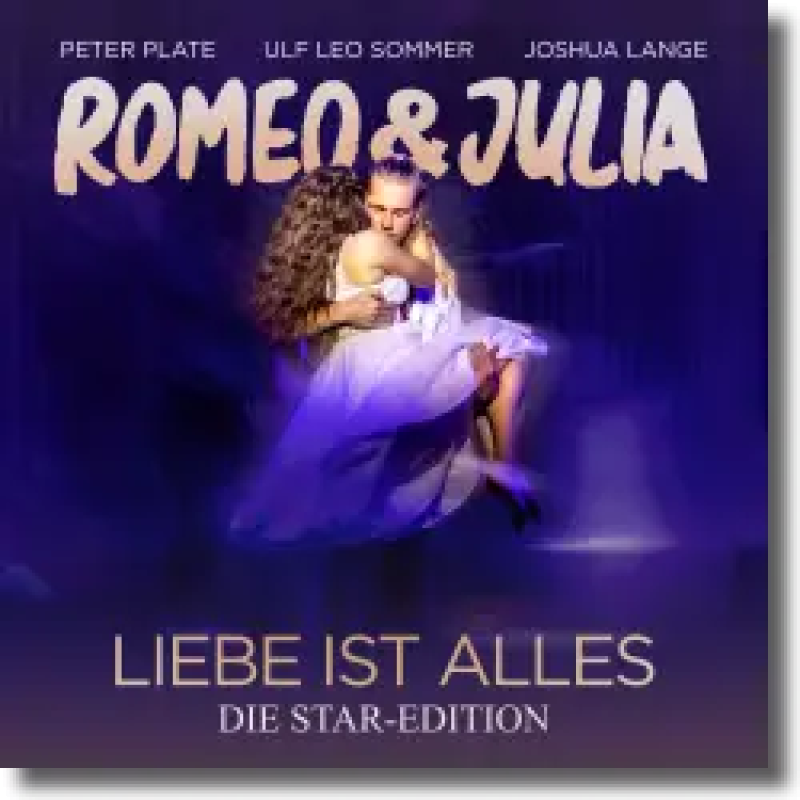 Peter Plate, Ulf Leo Sommer, Joshua Lange - Romeo & Julia - Liebe Ist Alles (Die Star-Edition)