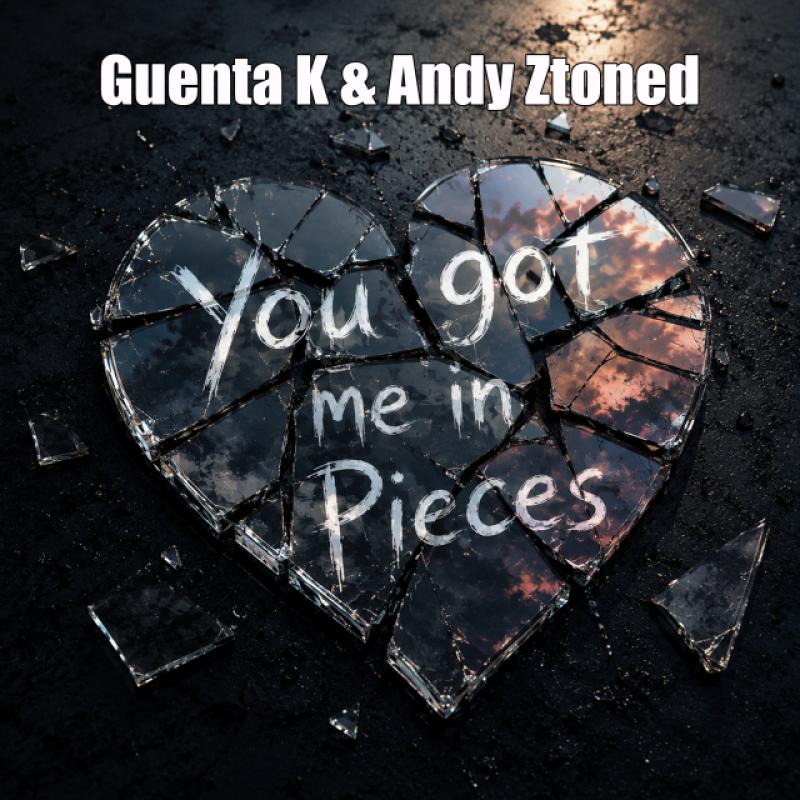 Guenta K & Andy Ztoned - You got me in Pieces