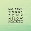 Milow - Lay Your Worry Down feat. Matt Simons